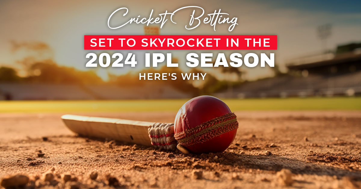 Cricket Betting Set to Skyrocket in the 2024 IPL Season: Here’s Why