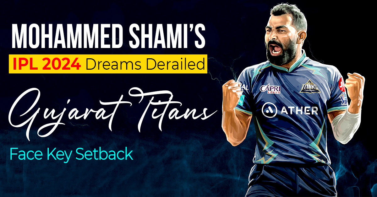 Mohammed Shami’s IPL 2024 Dreams Derailed- Gujarat Titans Face Key Setback