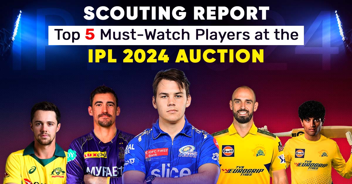 Scouting Report- Top 5 Must-Watch Players at the IPL 2024 Auction