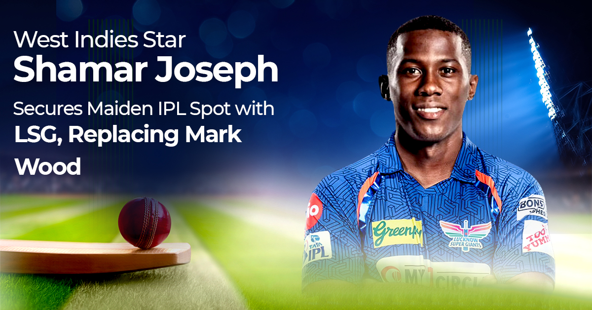 West Indies Star Shamar Joseph Secures Maiden IPL Spot with LSG, Replacing Mark Wood