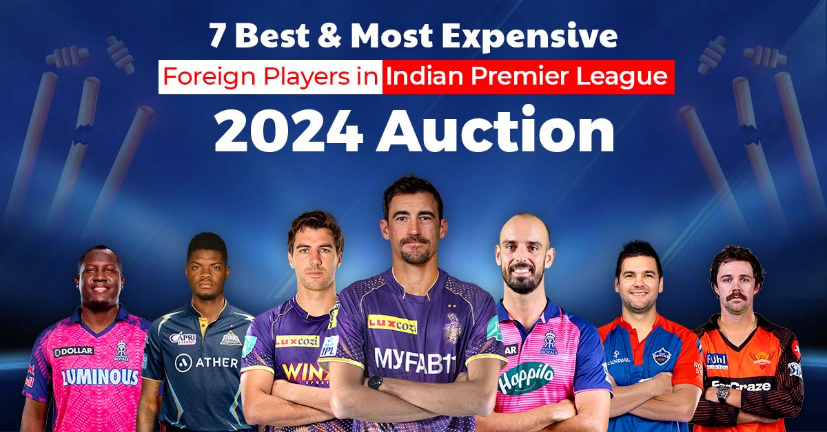 7 Best and Most Expensive Foreign Players in Indian Premier League 2024 Auction