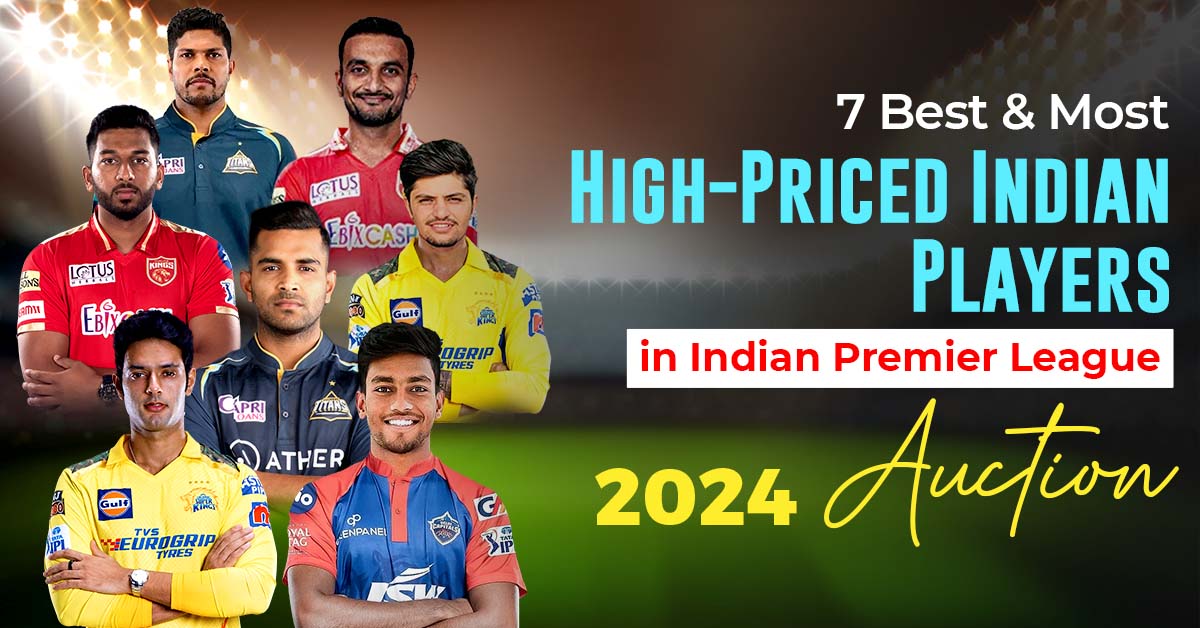 7 Best and Most High-Priced Indian Players in Indian Premier League 2024 Auction