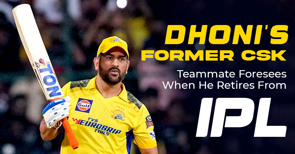 Dhoni’s Former CSK Teammate Foresees When He Retires From IPL