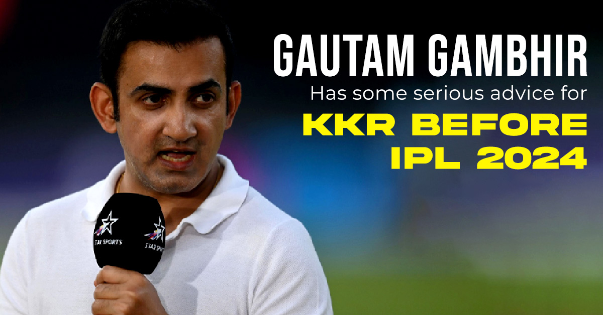 Gautam Gambhir has some serious advice for KKR before IPL 2024