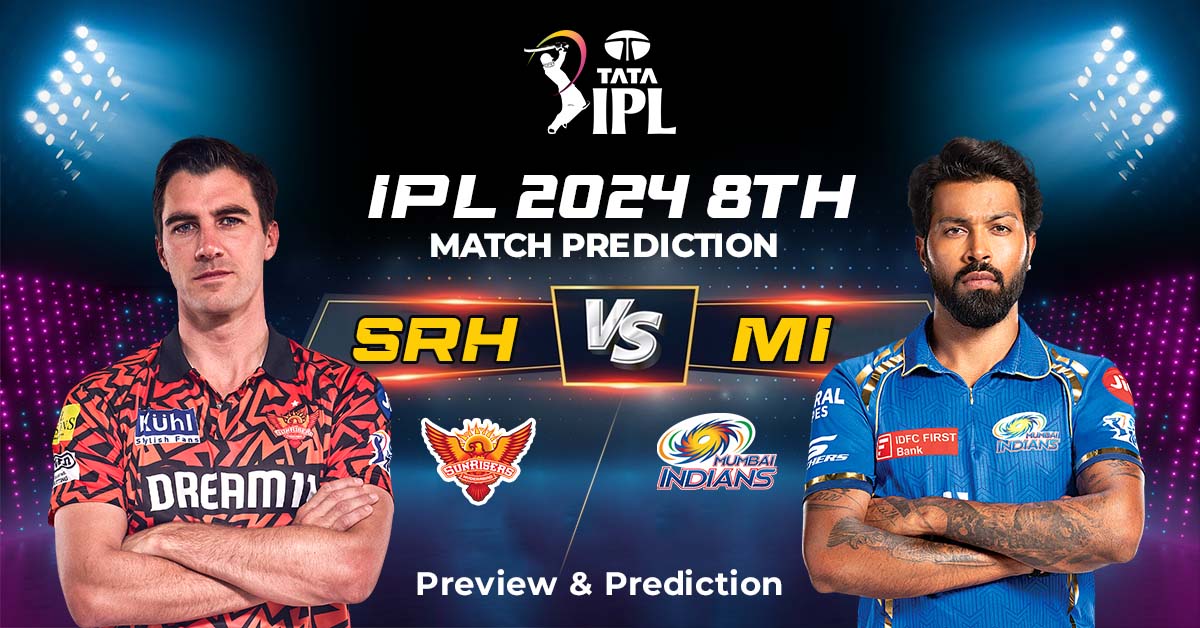 IPL 2024 8th Match Prediction: SRH vs MI – Preview And Prediction