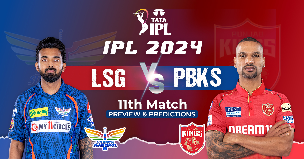 IPL 2024: Lucknow Super Giants vs Punjab Kings 11th Match Preview and Predictions