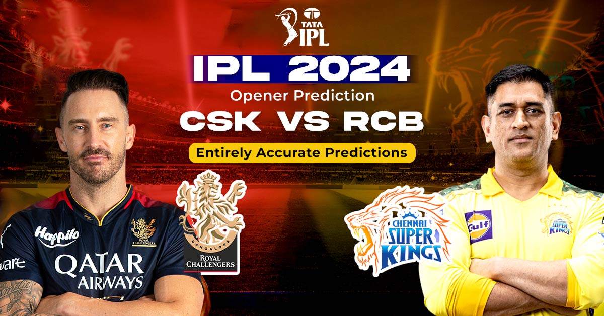 IPL 2024 Opener Prediction CSK vs RCB Entirely Accurate Predictions