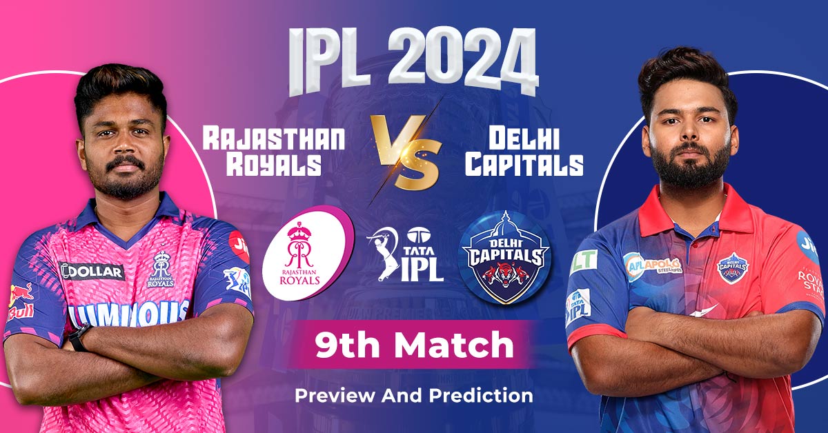 IPL 2024: Rajasthan Royals vs Delhi Capitals 9th Match Preview And Prediction