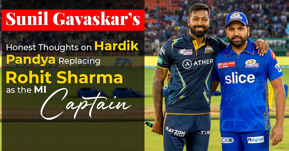 Sunil Gavaskar’s Honest Thoughts on Hardik Pandya Replacing Rohit Sharma as the MI Captain