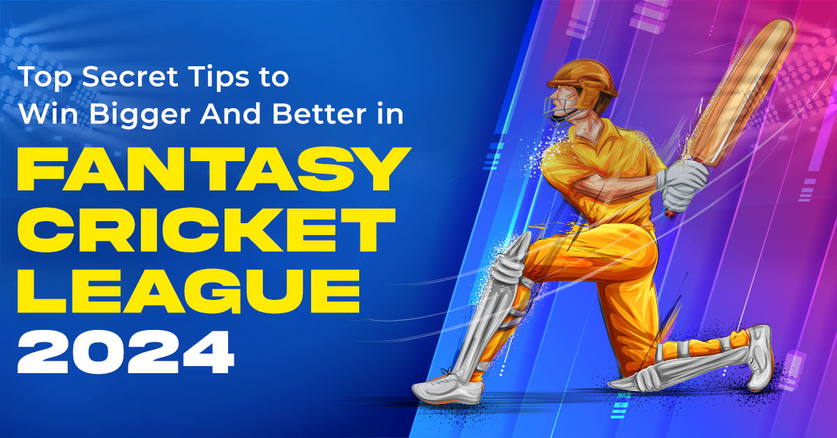 Top Secret Tips to Win Bigger And Better in Fantasy Cricket League 2024