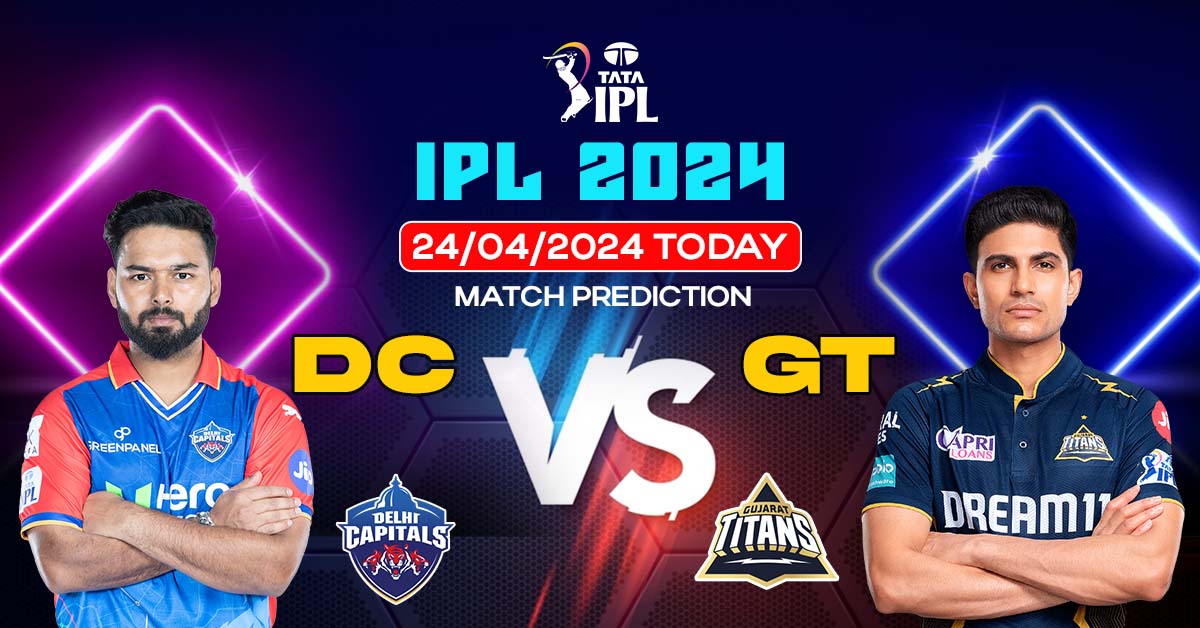 Delhi Capitals vs Gujarat Titans – IPL 2024 – 24/04/2024 Today Match ...