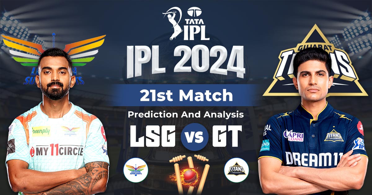 IPL 2024 21st Match Prediction And Analysis: Lucknow Super Giants vs Gujarat Titans