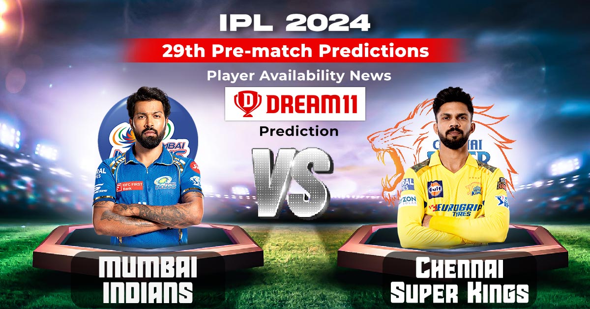 IPL 2024 29th Pre-match Predictions, Player Availability News, Dream11 Prediction: MI vs CSK