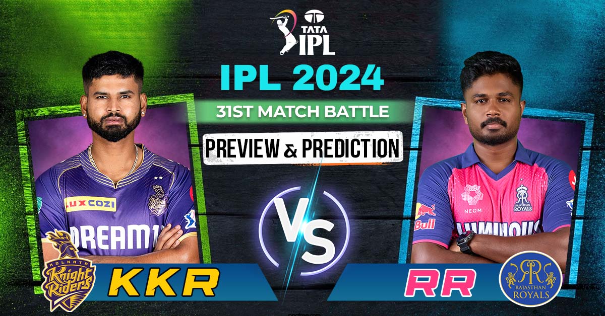 IPL 2024 31st Match Battle- KKR vs RR – Preview And Prediction