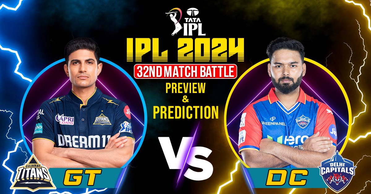 IPL 2024 32nd Match Battle- GT vs DC – Preview And Prediction