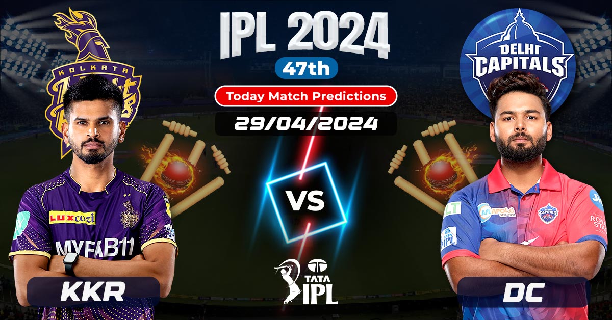 IPL 2024 KKR vs DC 47th Today Match Predictions 29/04/2024