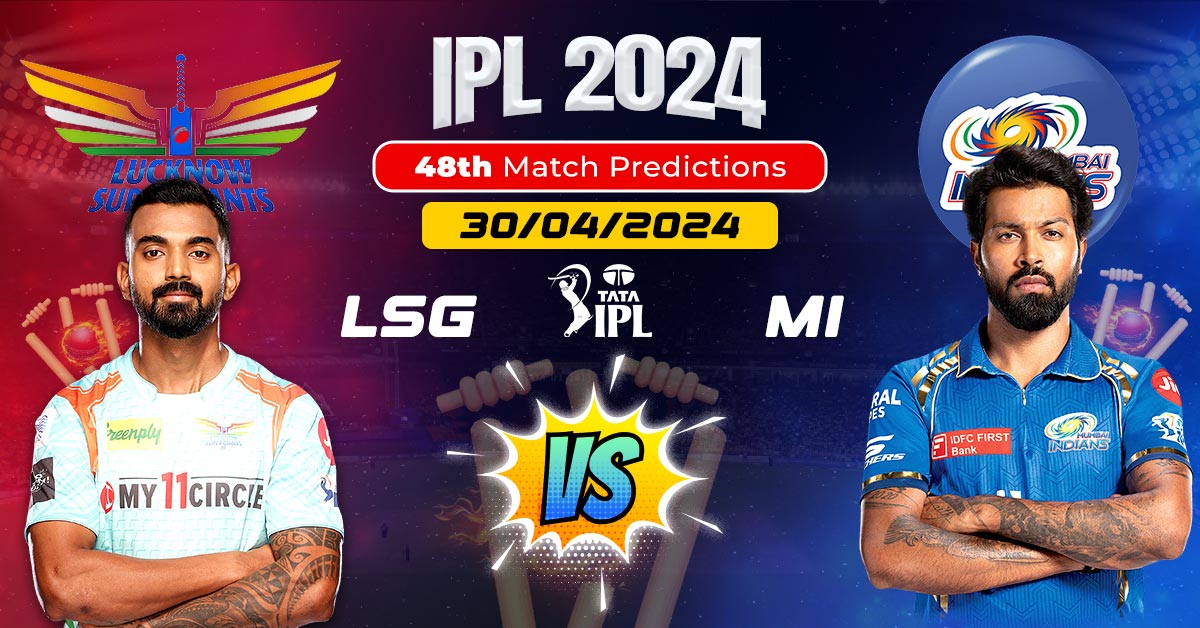 IPL 2024 LSG vs MI 48th Match Predictions 30/04/2024