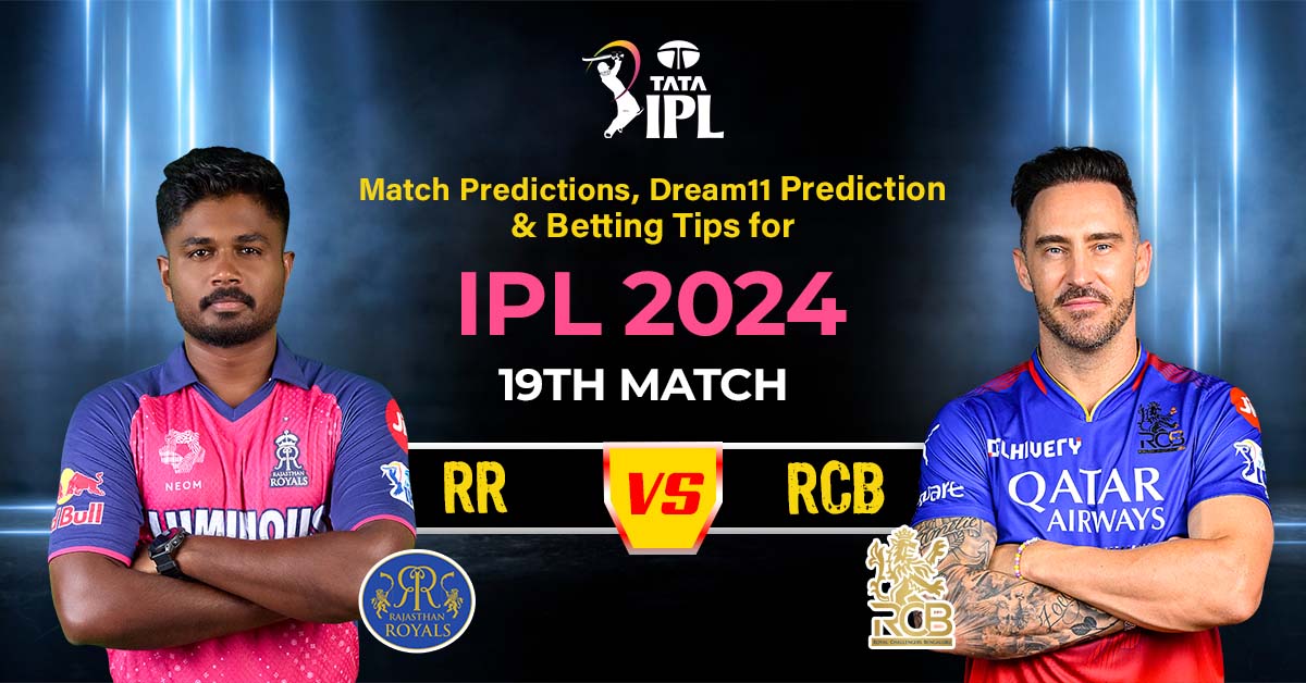 Match Predictions, Dream11 Prediction and Betting Tips for IPL 2024 19th Match RR vs RCB