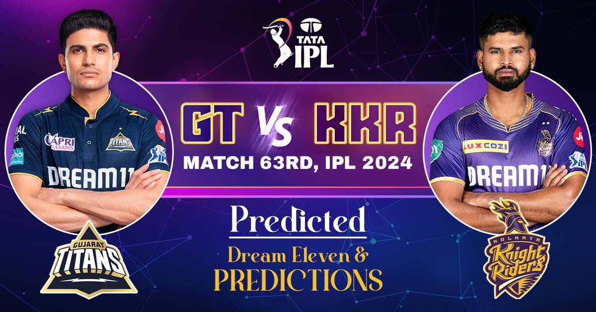 GT vs KKR Match 63rd, IPL 2024: Predicted Dream Eleven And Predictions