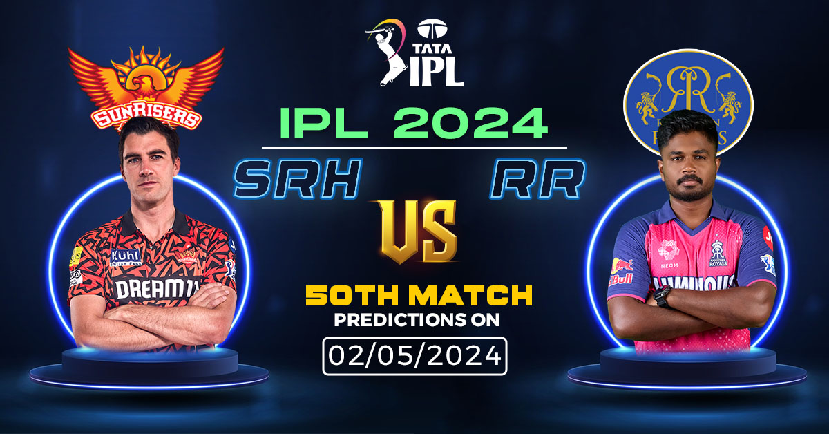 IPL 2024 SRH vs RR 50th Match Predictions On 02/05/2024