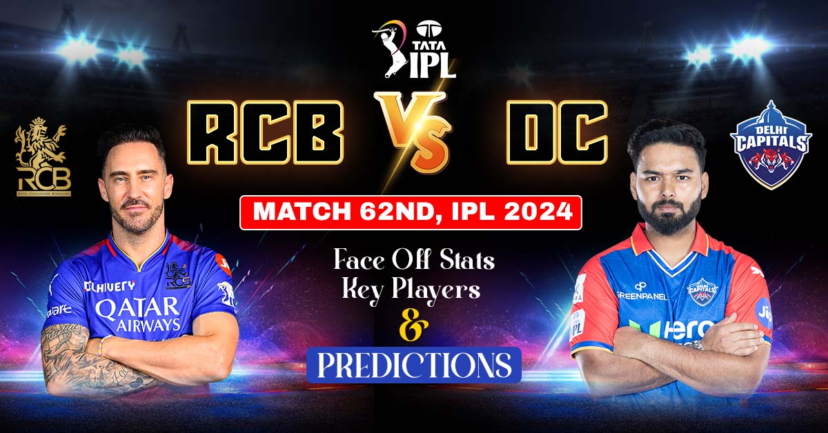 RCB vs DC Match 62nd, IPL 2024: Face Off Stats, Key Players And Predictions