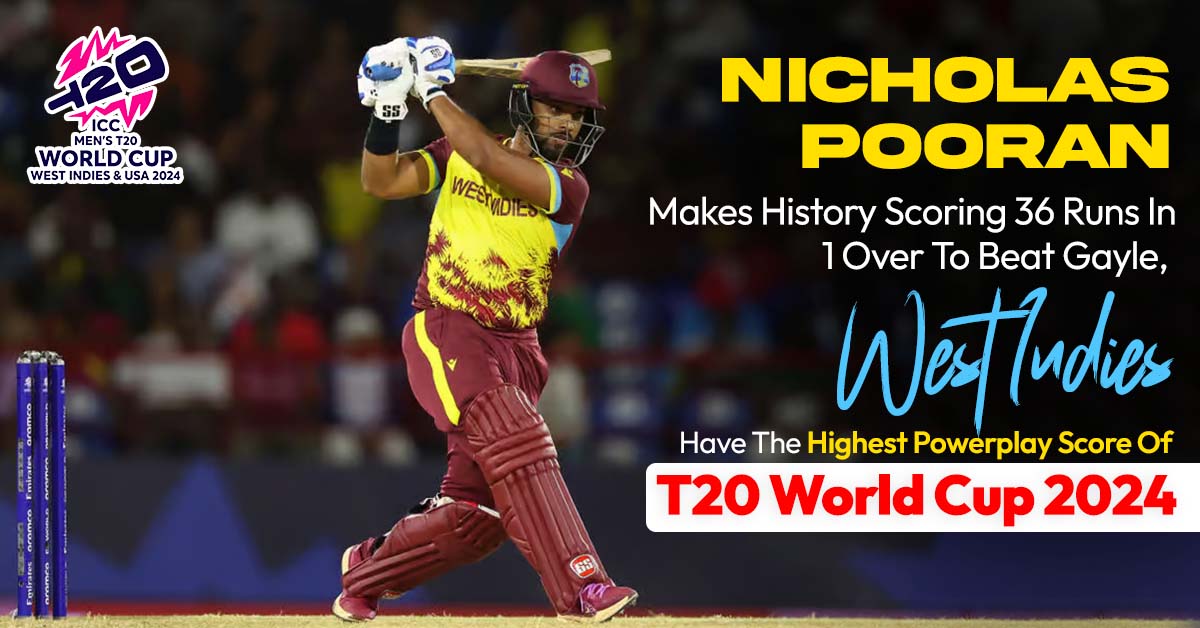 Nicholas Pooran Makes History Scoring 36 Runs In 1 Over To Beat Gayle, West Indies Have The Highest Powerplay Score Of T20 World Cup