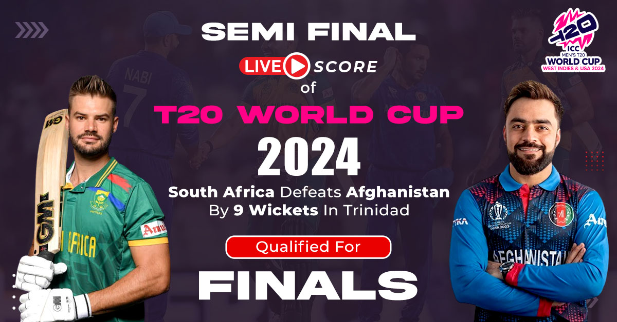 Semi Final Live Score Of T20 World Cup 2024: South Africa Defeats Afghanistan By 9 Wickets In Trinidad, Qualified For Finals