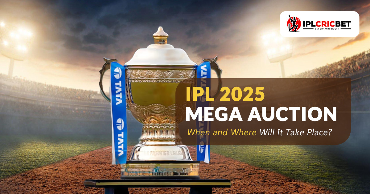 IPL 2025 Mega Auction – When and Where Will It Take Place?