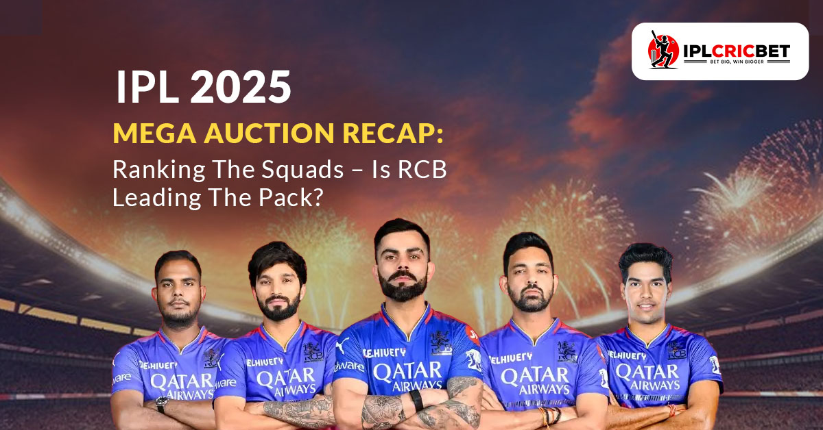 IPL 2025 Mega Auction Recap: Ranking The Squads – Is RCB Leading The Pack?