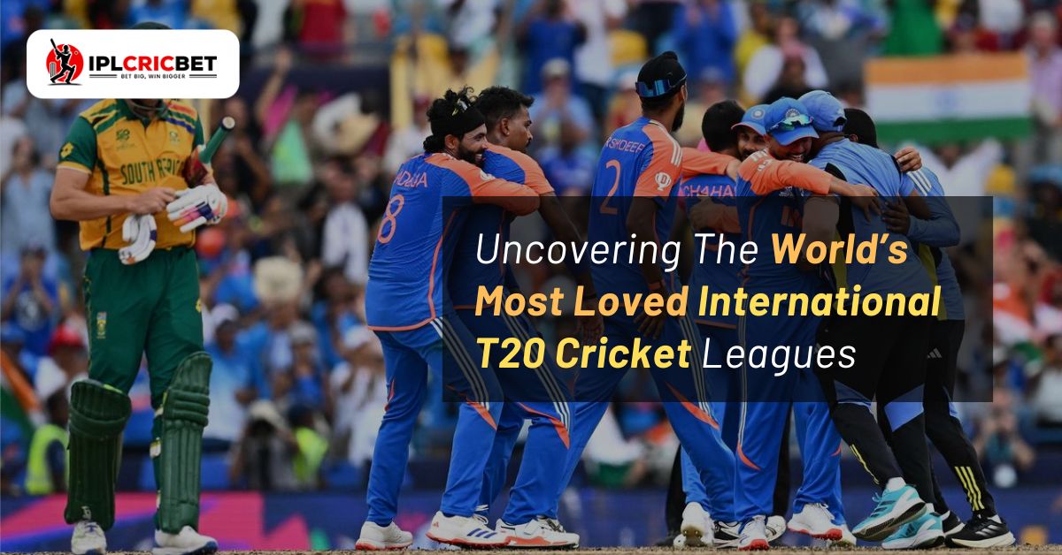 Uncovering The World’s Most Loved International T20 Cricket Leagues