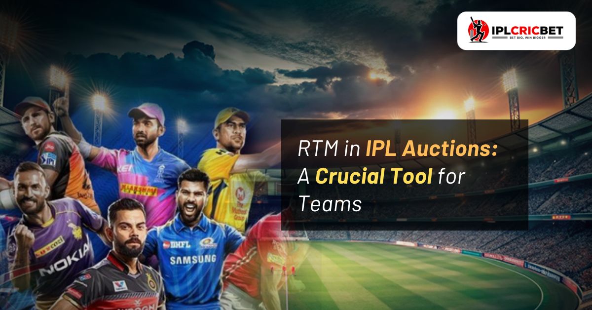 RTM in IPL Auctions: A Crucial Tool for Teams