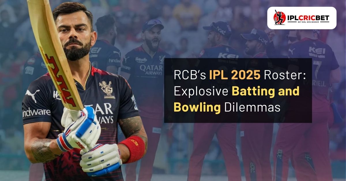 RCB’s IPL 2025 Roster: Explosive Batting and Bowling Dilemmas