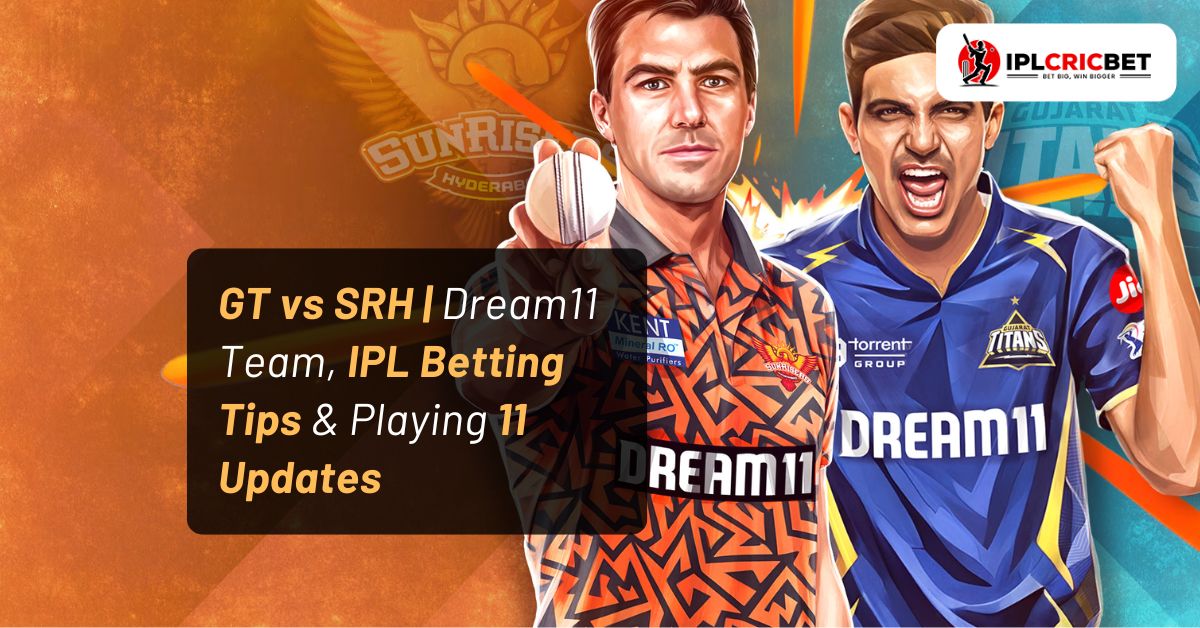 GT vs SRH | Dream11 Team, IPL Betting Tips & Playing 11 Updates